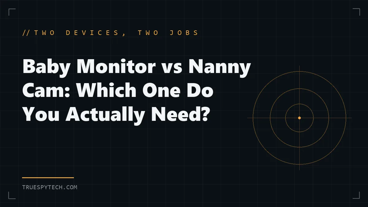 Baby Monitor vs Nanny Cam: Which One Do You Actually Need?