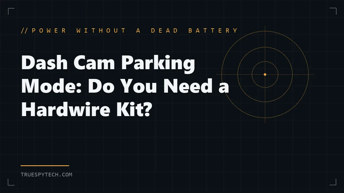 Dash Cam Parking Mode: Do You Need a Hardwire Kit?